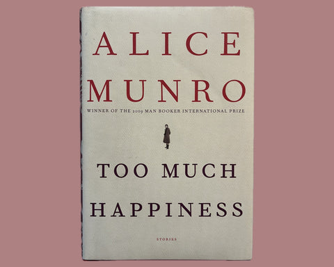 Too Much Happiness, Alice Munro - First American Edition - 2009